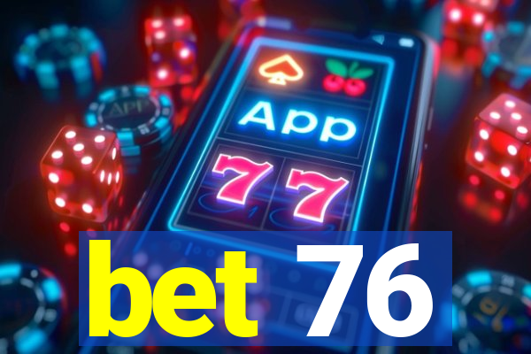 bet 76